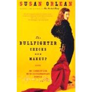 The Bullfighter Checks Her Makeup by ORLEAN, SUSAN, 9780375758638