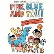 Pink, Blue, and You! Questions for Kids about Gender Stereotypes by Gravel, Elise; Blais, Mykaell, 9780593178638