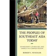 The Peoples of Southeast Asia Today Ethnography, Ethnology, and Change in a Complex Region by Winzeler, Robert L., 9780759118638
