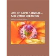 Life of David P. Kimball, and Other Sketches by Kimball, Solomon Farnham, 9781154578638