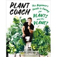 Plant Coach The Beginner's Guide to Caring for Plants and the Planet by Cutsumpas, Nick, 9781419758638