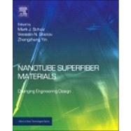 Nanotube Superfiber Materials: Changing Engineering Design by Schulz, Mark J.; Shanov, Vesselin N.; Yin, Zhangzhang, 9781455778638