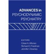 Advances in Psychodynamic Psychiatry by Alfonso, Csar A.; Friedman, Richard C.; Downey, Jennifer I., 9781462538638