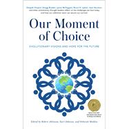 Our Moment of Choice Evolutionary Visions and Hope for the Future by Atkinson, Robert; Johnson, Kurt; Moldow, Deborah, 9781582708638