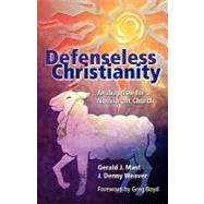 Defenseless Christianity: Anabaptism for a Nonviolent Church by Mast, Gerald J., 9781931038638