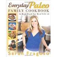 Everyday Paleo Family Cookbook Real Food For Real Life by Fragoso, Sarah, 9781936608638