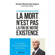 La Mort n'est pas la fin de notre existence by Dr Manuel Sans Segarra; Juan Carlos Cebri�n, 9782226508638