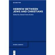 Hebrew Between Jews and Christians by Stein Kokin, Daniel, 9783110338638