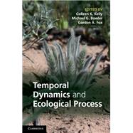 Temporal Dynamics and Ecological Process by Edited by Colleen K. Kelly , Michael G. Bowler , Gordon A. Fox, 9780521198639