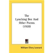 The Lynching Bee And Other Poems by Leonard, William Ellery, 9780548618639