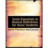 Some Essentials in Musical Definitions for Music Students by Macconnell, Marie Florence, 9780554868639
