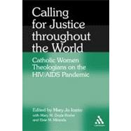 Calling for Justice Throughout the World Catholic Women Theologians on the HIV/AIDS Pandemic by Iozzio, Mary Jo; Miranda, Elsie M.; Roche, Mary M. Doyle, 9780826428639