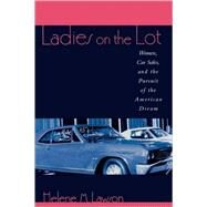 Ladies on the Lot Women, Car Sales, and the Pursuit of the American Dream by Lawson, Helene M., 9780847698639