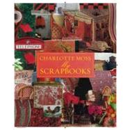 Charlotte Moss: A Visual Life Scrapbooks, Collages, and Inspirations by Moss, Charlotte; Fiori, Pamela; Needleman, Deborah; Hampton, Alexa; Blair, Deeda, 9780847838639