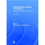 Multilingualism, Literacy and Dyslexia: Breaking down barriers for Educators by Peer; Lindsay, 9781138898639