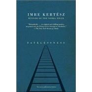 Fatelessness by Kertsz, Imre; Wilkinson, Tim, 9781400078639
