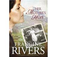 Her Mother's Hope by Rivers, Francine, 9781414318639