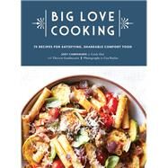 Big Love Cooking 75 Recipes for Satisfying, Shareable Comfort Food by Campanaro, Joey; Gambacorta, Theresa; Poulos, Con, 9781452178639