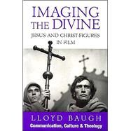 Imaging the Divine Jesus and Christ-Figures in Film by Baugh, Lloyd, S.J., 9781556128639