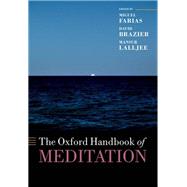 The Oxford Handbook of Meditation by Farias, Miguel; Brazier, David; Lalljee, Mansur, 9780198808640