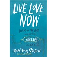 Live Love Now by Stafford, Rachel Macy, 9780310358640