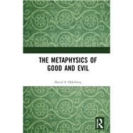 The Metaphysics of Good and Evil by Oderberg, David S., 9780367408640