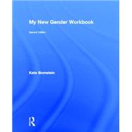 My New Gender Workbook: A Step-by-Step Guide to Achieving World Peace Through Gender Anarchy and Sex Positivity by Bornstein; Kate, 9780415538640