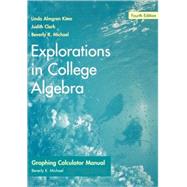 Explorations in College Algebra, Graphing Calculator Guide & Student Solutions Manual, 4th Edition by Linda Almgren Kime (Univ. of Massachusetts, Boston); Judy Clark (University of Massachusetts-Boston ); Beverly K. Michael (University of Pittsburgh ), 9780470128640