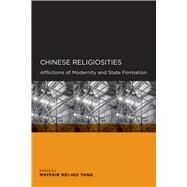 Chinese Religiosities: Afflictions of Modernity and State Formation by Yang, Mayfair Mei-Hui, 9780520098640