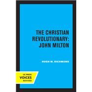 The Christian Revolutionary: John Milton by Hugh M. Richmond, 9780520308640