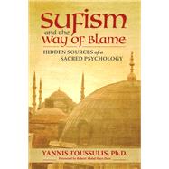 Sufism and the Way of Blame Hidden Sources of a Sacred Psychology by Toussulis, Ph.D, Yannis; Darr, Robert Abdul Hayy, 9780835608640