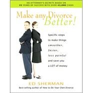 Make Any Divorce Better! Specific Steps to Make Things Smoother, Faster, Less Painful, and Save You a Lot of Money by Sherman, Ed; Farrell, Ph.D., Warren, 9780944508640