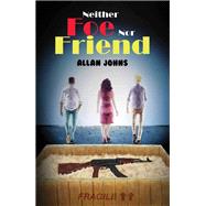 Neither Foe nor Friend by Allan Johns, 9781035898640