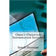 Object-oriented Information Systems by Shamoon, Sameh A., 9781505218640