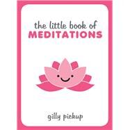 The Little Book of Meditations by Pickup, Gilly, 9781849538640