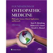 Foundations of Osteopathic Medicine Philosophy, Science, Clinical Applications, and Research by Heinking, Kurt P.; Giusti, Rebecca E.; Hensel, Kendi L., 9781975198640