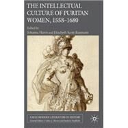 The Intellectual Culture of Puritan Women, 1558-1680 by Harris, Johanna; Scott-Baumann, Elizabeth, 9780230228641