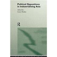 Political Oppositions in Industrialising Asia by Rodan,Garry;Rodan,Garry, 9780415148641