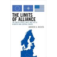 The Limits of Alliance The United States, NATO, and the EU in North and Central Europe by Michta, Andrew A., 9780742538641