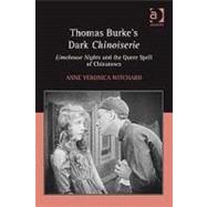 Thomas Burke's Dark Chinoiserie: Limehouse Nights and the Queer Spell of Chinatown by Witchard,Anne Veronica, 9780754658641