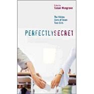 Perfectly Secret : The Hidden Lives of Seven Teen Girls by Musgrave, Susan, 9781550378641