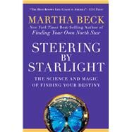 Steering by Starlight The Science and Magic of Finding Your Destiny by BECK, MARTHA, 9781605298641