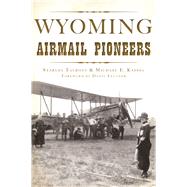 Wyoming Airmail Pioneers by Talbott, Starley; Kassel, Michael E.; Feltner, Doniv, 9781625858641