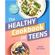The Healthy Cookbook for Teens by Michaud, Noah; Story, Thomas J., 9781641528641