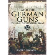 With the German Guns by Sulzbach, Herbert; Prittie, Terence; Thonger, Richard, 9781848848641