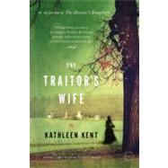 The Traitor's Wife A Novel by Kent, Kathleen, 9780316068642