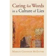 Caring for Words in a Culture of Lies by McEntyre, Marilyn Chandler, 9780802848642
