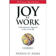 Joy at Work by Bakke, Dennis W., 9780976268642