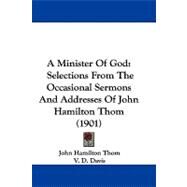 Minister of God : Selections from the Occasional Sermons and Addresses of John Hamilton Thom (1901) by Thom, John Hamilton; Davis, V. D., 9781104008642