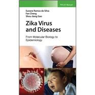 Zika Virus and Diseases From Molecular Biology to Epidemiology by da Silva, Suzane R.; Cheng, Fan; Gao, Shou-Jiang, 9781119408642